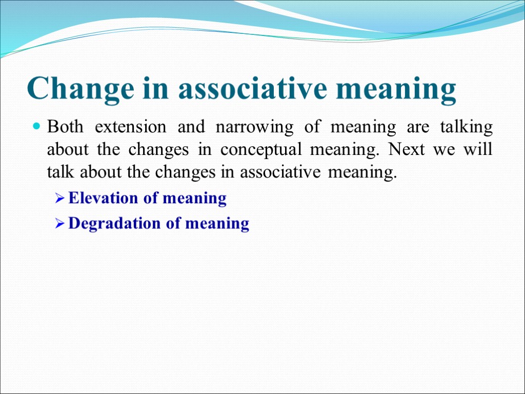 Change in associative meaning Both extension and narrowing of meaning are talking about the